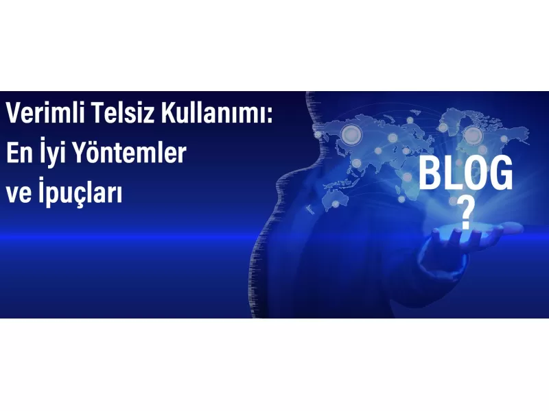 Verimli Telsiz Kullanımı: En İyi Yöntemler ve İpuçları